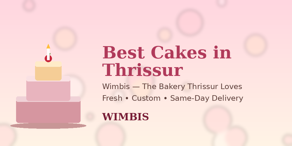 Best Cakes in Thrissur: Wimbis: The Bakery that Thrissur Loves